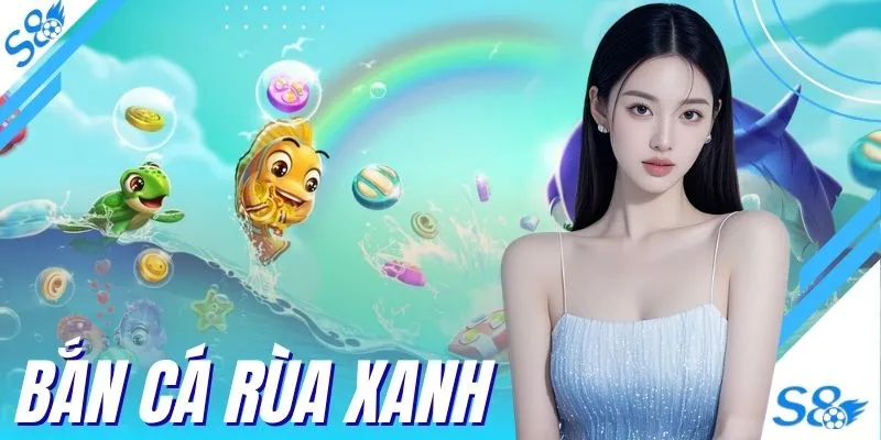 Bắn Cá Rùa Xanh Săn 50 Loại Sinh Vật Nhận Thưởng Hấp Dẫn