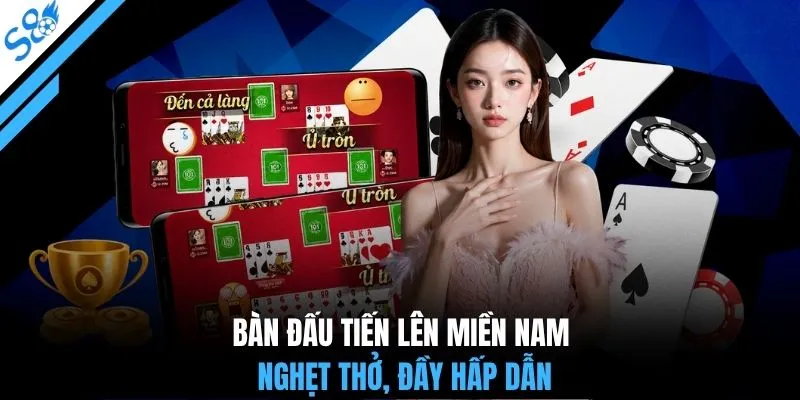 Bàn đấu Tiến Lên Miền Nam nghẹt thở, đầy hấp dẫn