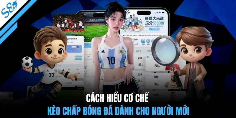 Cách hiểu cơ chế kèo chấp bóng đá dành cho người mới