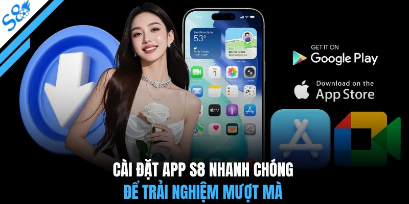 Cài đặt app S8 nhanh chóng để trải nghiệm mượt mà