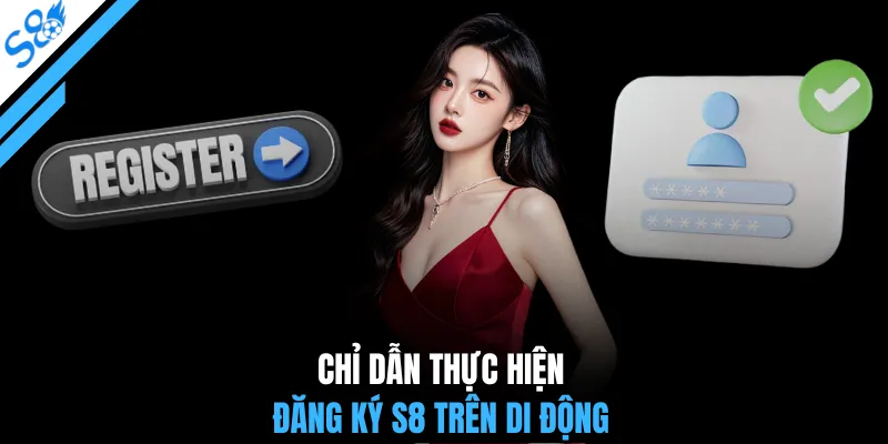 Chỉ dẫn thực hiện đăng ký S8 trên di động