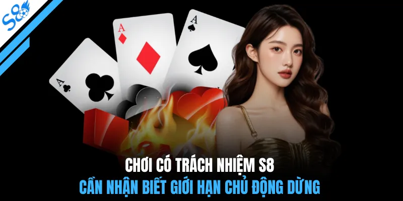 Chơi có trách nhiệm S8 cần nhận biết giới hạn chủ động dừng