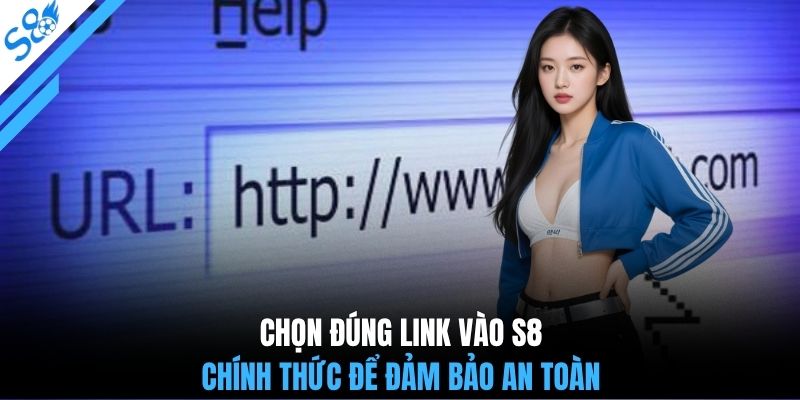 Chọn đúng link vào S8 chính thức để đảm bảo an toàn