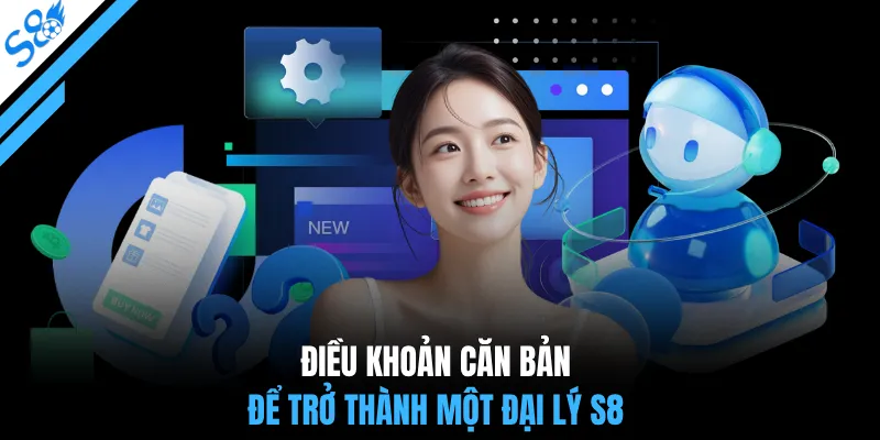 Điều khoản căn bản để trở thành một đại lý S8