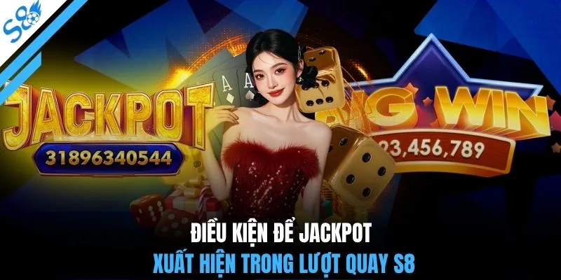 Điều kiện để Jackpot xuất hiện trong lượt quay S8
