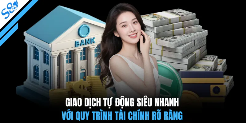 Giao dịch tự động siêu nhanh với quy trình tài chính rõ ràng