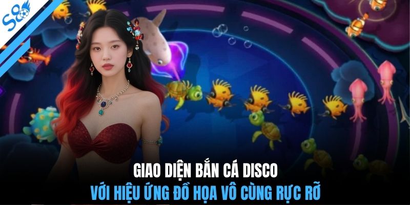 Giao diện bắn cá disco với hiệu ứng đồ họa vô cùng rực rỡ