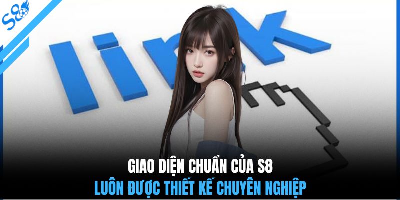 Giao diện chuẩn của S8 luôn được thiết kế chuyên nghiệp