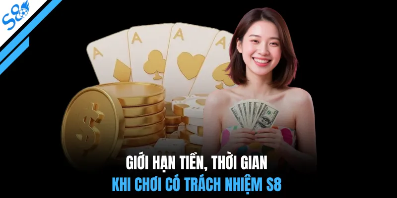 Giới hạn tiền, thời gian khi chơi có trách nhiệm S8