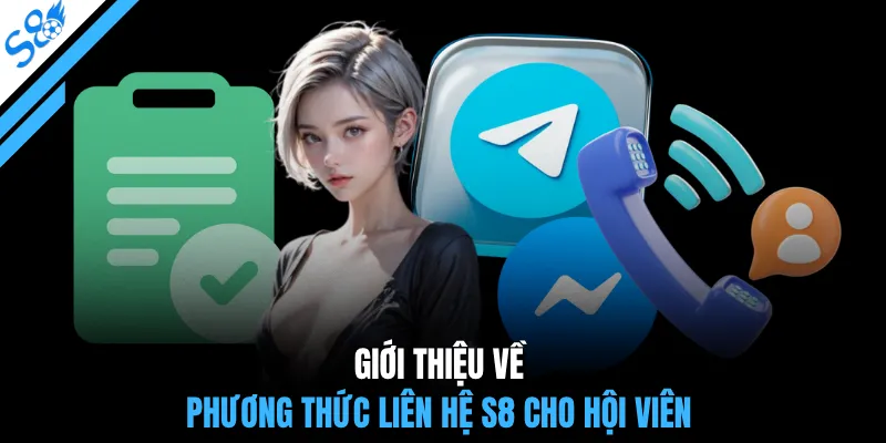 Giới thiệu về phương thức liên hệ S8 cho hội viên