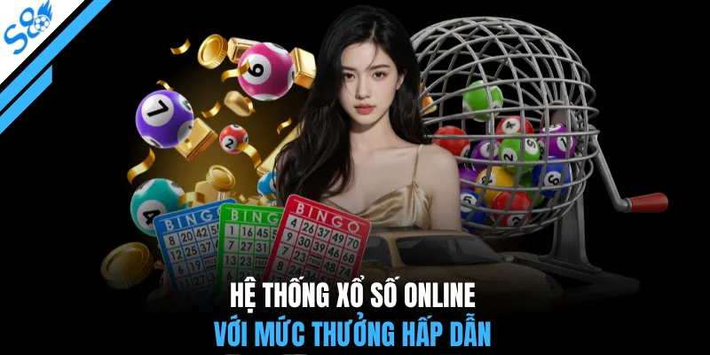 Hệ thống xổ số online với mức thưởng hấp dẫn