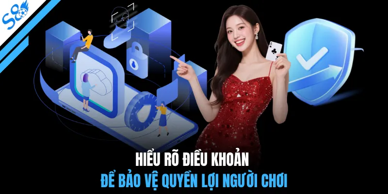 Hiểu rõ điều khoản để bảo vệ quyền lợi người chơi