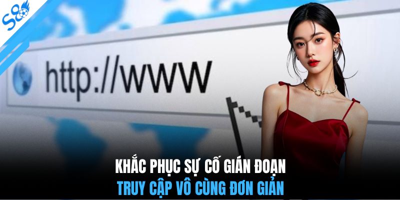 Khắc phục sự cố gián đoạn truy cập vô cùng đơn giản