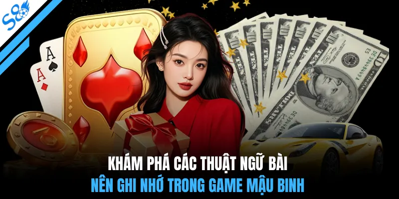 Khám phá các thuật ngữ bài nên ghi nhớ trong game mậu binh