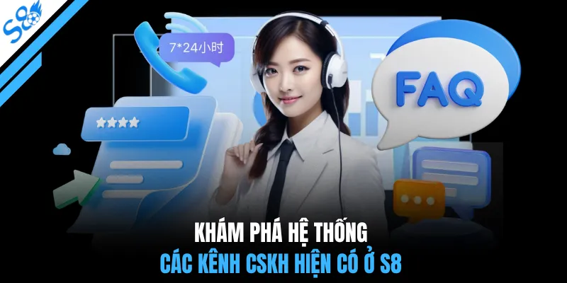 Khám phá hệ thống các kênh CSKH hiện có ở S8