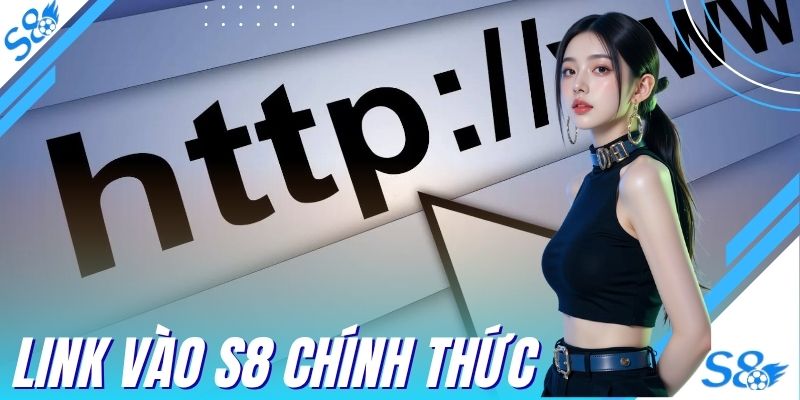 Link Vào S8 Chính Thức - Điểm Cược An Toàn Tuyệt Đối 