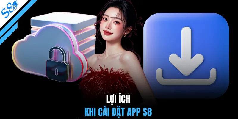 Lợi ích khi cài đặt app S8