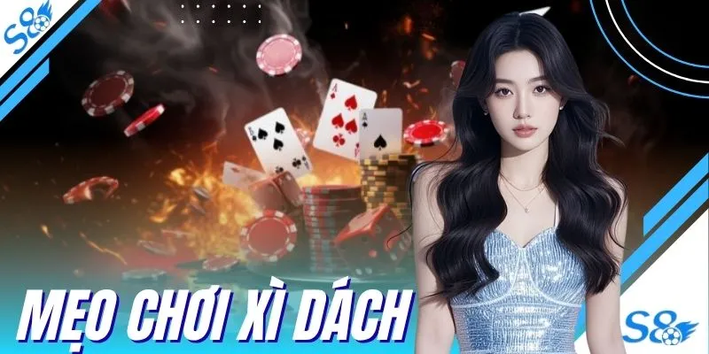 Mẹo Chơi Xì Dách S8 Đạt 21 Điểm Dễ Dàng Nhận Thưởng Lớn