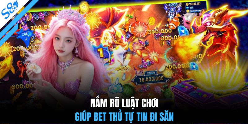 Nắm rõ luật chơi giúp bet thủ tự tin đi săn
