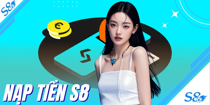 Nạp Tiền S8 Siêu Tốc Với 3 Kênh Thanh Toán Online Tiện Lợi