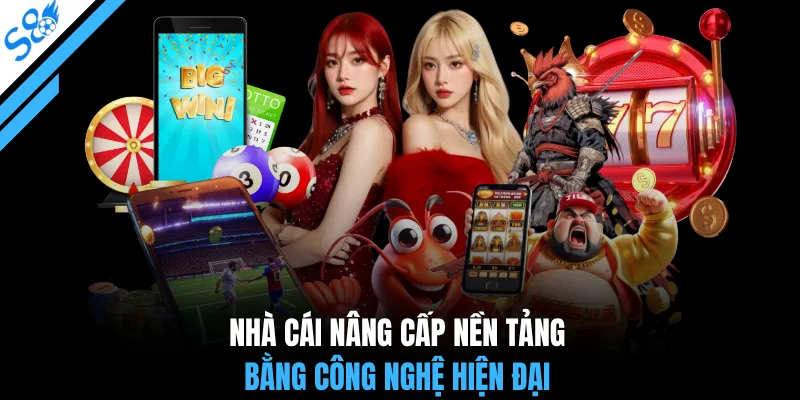 Nhà cái nâng cấp nền tảng bằng công nghệ hiện đại