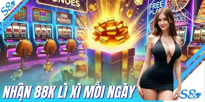 Nhận 88K Lì Xì Mỗi Ngày Món Quà Bất Ngờ Cho Cược Thủ Tại S8