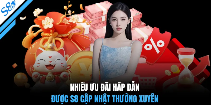 Nhiều ưu đãi hấp dẫn được S8 cập nhật thường xuyên