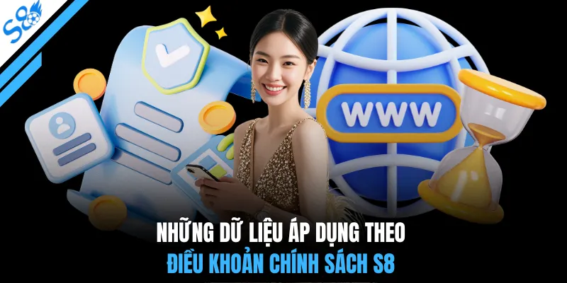 Những dữ liệu áp dụng theo điều khoản chính sách S8
