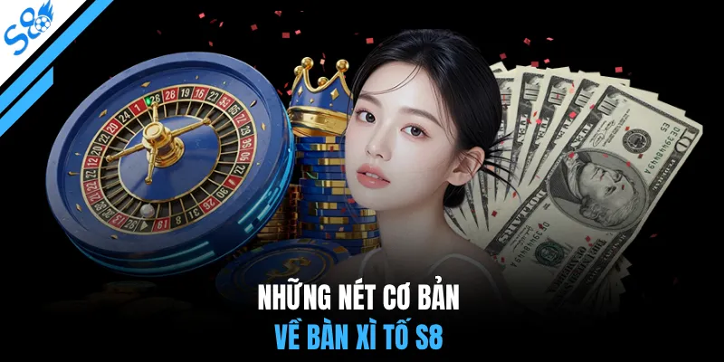 Những nét cơ bản về bàn xì tố S8