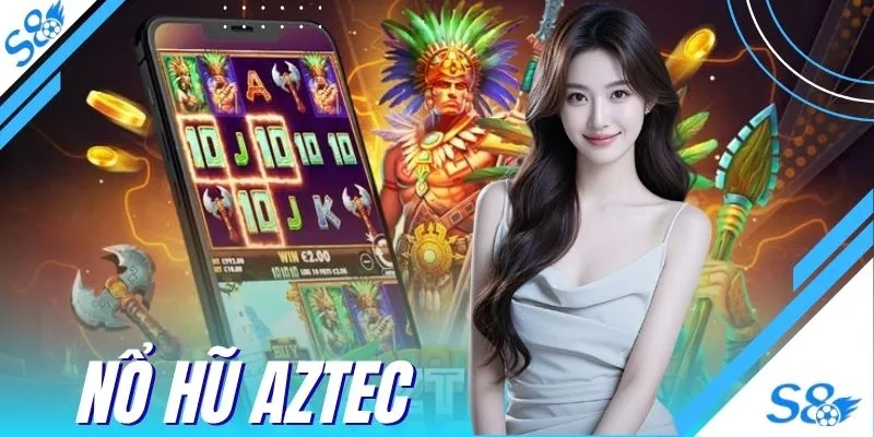 Trải Nghiệm Nổ Hũ Aztec Săn Jackpot Khủng 500 Triệu Đồng