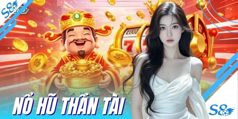 Nổ Hũ Thần Tài S8 - Quay Cực Căng, Chờ Hũ Vàng Bùng Nổ