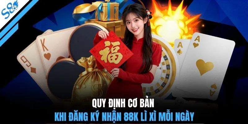 Quy định cơ bản khi đăng ký nhận 88K lì xì mỗi ngày