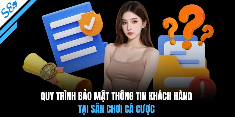 Quy trình bảo mật thông tin khách hàng tại sân chơi cá cược