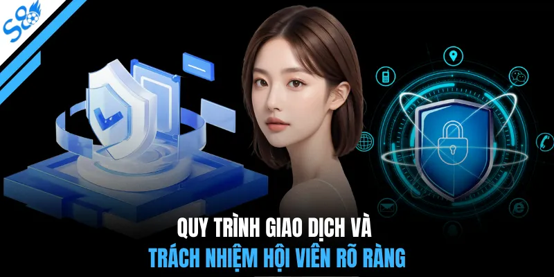 Quy trình giao dịch và trách nhiệm hội viên rõ ràng
