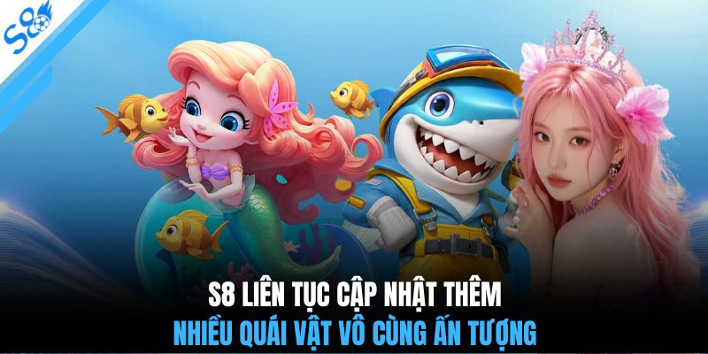 S8 liên tục cập nhật thêm nhiều quái vật vô cùng ấn tượng