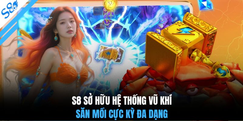 S8 sở hữu hệ thống vũ khí săn mồi cực kỳ đa dạng