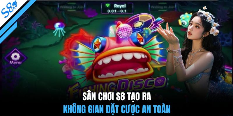 Sân chơi S8 tạo ra không gian đặt cược an toàn