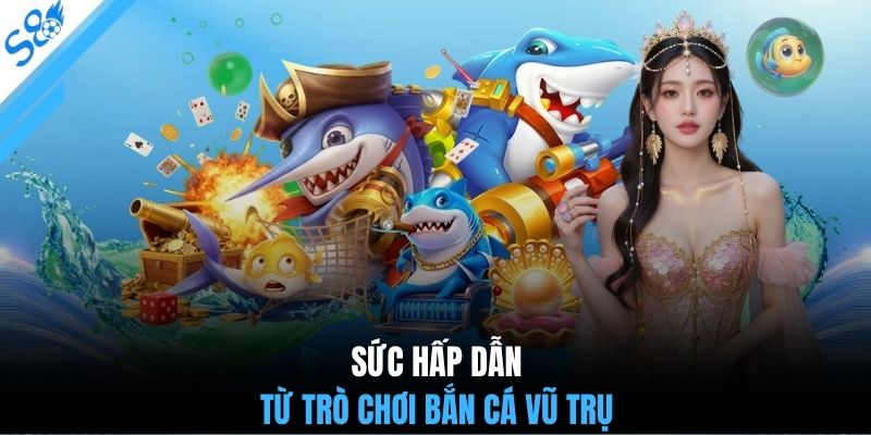 Sức hấp dẫn từ trò chơi bắn cá vũ trụ
