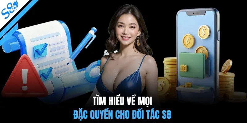 Tìm hiểu về mọi đặc quyền cho đối tác S8