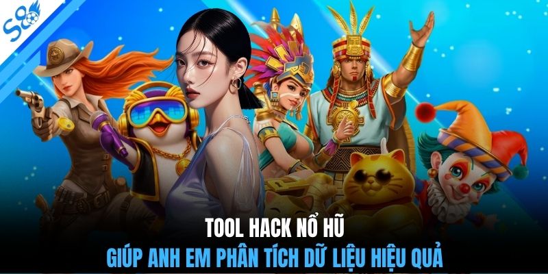 Tool hack nổ hũ giúp anh em phân tích dữ liệu hiệu quả