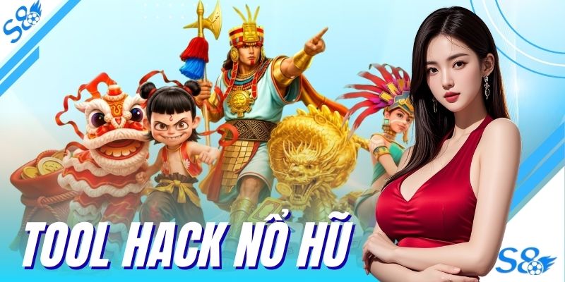Tool Hack Nổ Hũ - Tiết Lộ Bí Quyết Săn Thưởng Tại S8