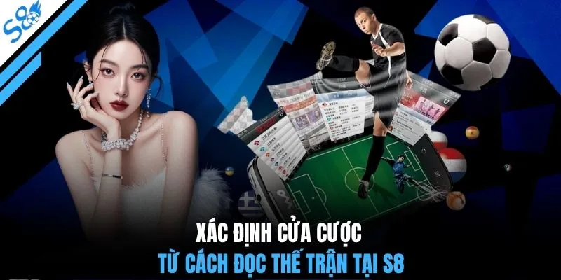 Xác định cửa cược từ cách đọc thế trận tại S8